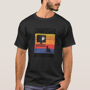 I Pet Cats I Study The Weather & I Know Things Wea T-Shirt