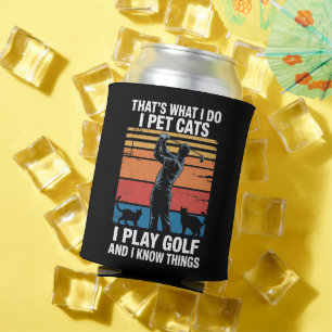 I Pet Cats Play Golf & Know Things Golfer Cat Love Can Cooler