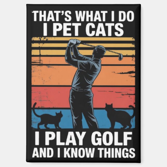 I Pet Cats Play Golf & Know Things Golfer Cat Love Magnet (Front)
