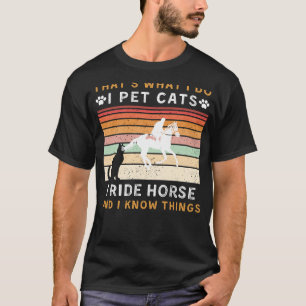 I Pet Cats, Ride Horse, and Know Things Funny Tee