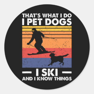 I Pet Dogs I Ski And I Know Things, Skiing Lover  Classic Round Sticker