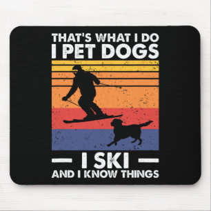 I Pet Dogs I Ski And I Know Things, Skiing Lover Mouse Pad