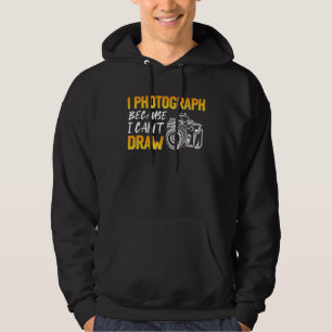 I photograph because I cant draw Hoodie