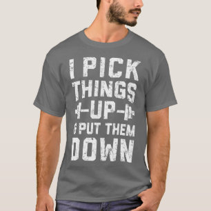 I Pick hings Up and Put hem Down  Fitness Gym Men  T-Shirt