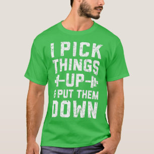 I Pick hings Up and Put hem Down Fitness Gym Men T-Shirt