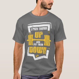 I Pick hings Up And Put hem Down Funny Bodybuildin T-Shirt