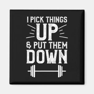 I Pick Things Up And Put Them Down Fitness Weightl Magnet
