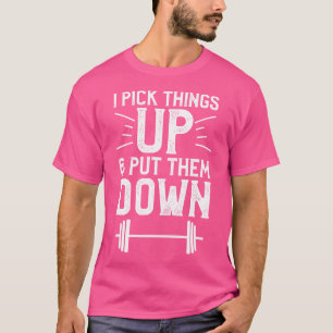 I Pick Things Up And Put Them Down Fitness Weightl T-Shirt
