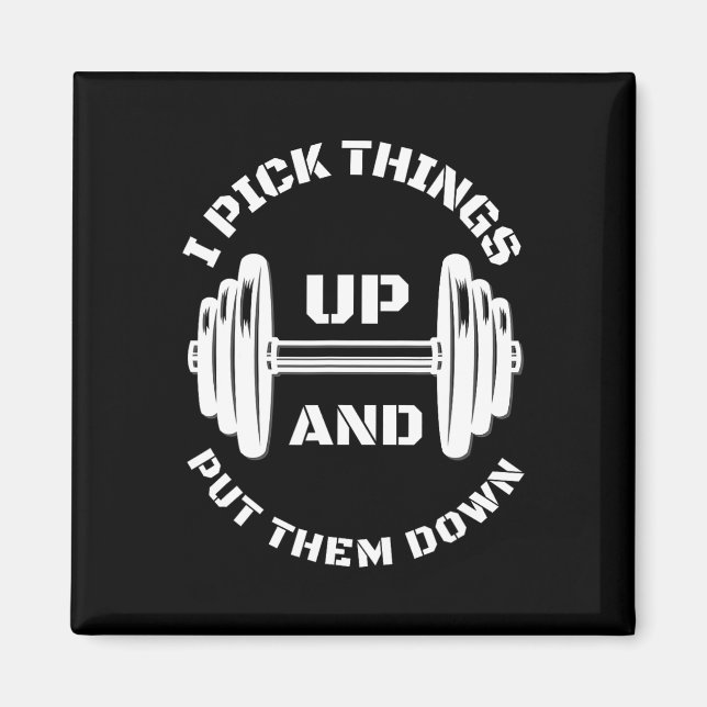I Pick Things Up And Put Them Down Funny Weightlif Magnet (Front)