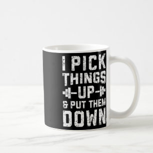 I Pick Things Up And Put Them Down T Shirt Fitness Coffee Mug