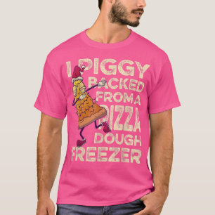 I Piggybacked From A Pizza Dough Freezer Dabbing C T-Shirt