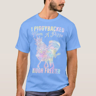 I Piggybacked From A Pizza Dough Freezer Dancing P T-Shirt