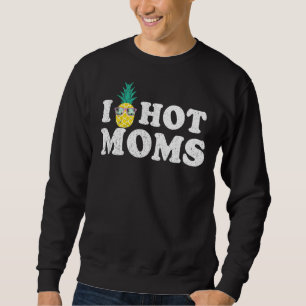 I Pineapple Hot Moms Upside Down I Heart Swinger Sweatshirt