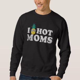 I Pineapple Hot Moms Upside Down I Heart Swinger Sweatshirt