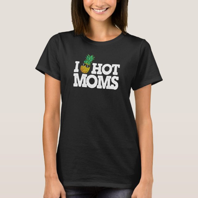 I Pineapple Hot Moms Upside Down Pineapple Swinger T-Shirt (Front)