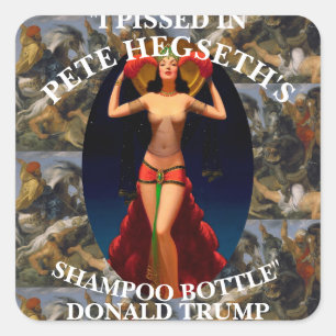 I PISSED IN PETE HEGSETH'S SHAMPOO BOTTLE TRUMP SQUARE STICKER