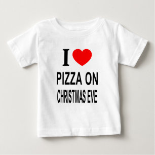I ❤️ PIZZA ON CHRISTMAS EVE I LOVE PIZZA ON CHRIST BABY T-Shirt