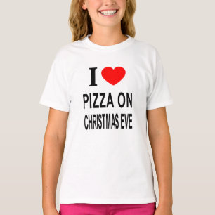 I ❤️ PIZZA ON CHRISTMAS EVE I LOVE PIZZA ON CHRIST T-Shirt