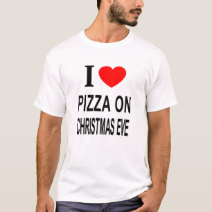 I ❤️ PIZZA ON CHRISTMAS EVE I LOVE PIZZA ON CHRIST T-Shirt