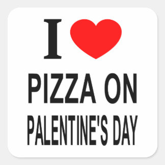 I ❤️ PIZZA ON PALENTINE'S DAY I LOVE PIZZA O SQUARE STICKER
