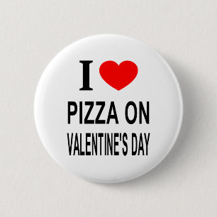 I ❤️ PIZZA ON VALENTINE'S DAY I LOVE PIZZA ON VALE 6 CM ROUND BADGE