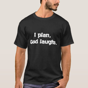 I Plan God Laughs Funny Recovery Spiritual Quote T-Shirt