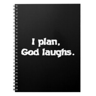 I plan God laughs Spiral Notebook