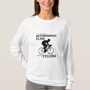 I plan on cycling when i retire T-Shirt