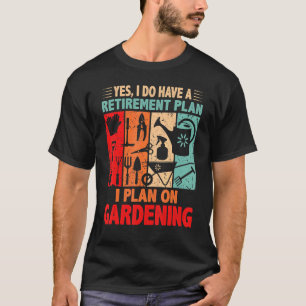 I Plan On Gardening Retro Retirement Plan For Gard T-Shirt