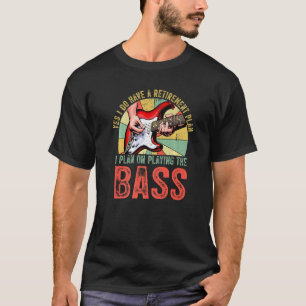 I Plan On Playing The Bass Guitar Retirement Bassi T-Shirt