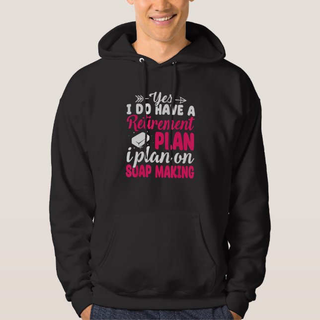 I Plan On Soap Making Soap Maker Soapologist Hoodie (Front)