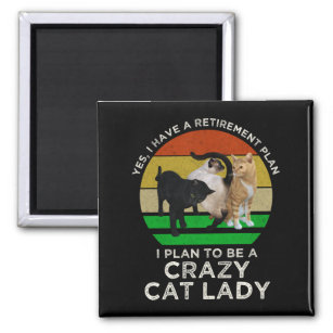 I Plan To Be A Crazy Cat Lady Funny Retirement Magnet