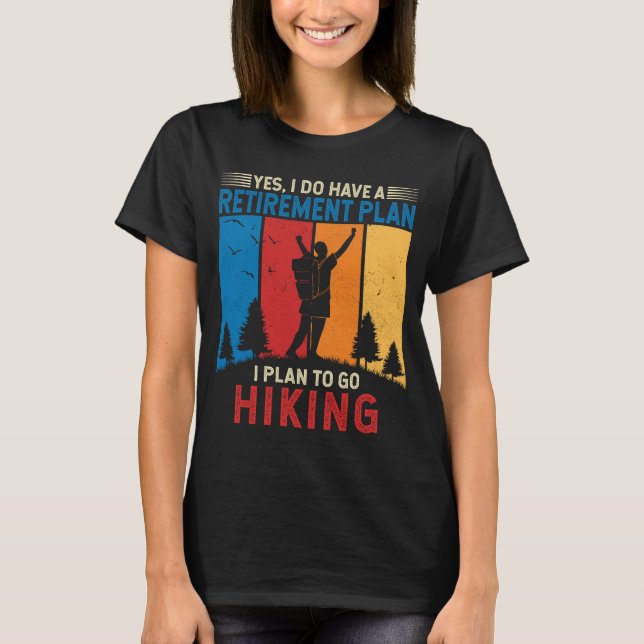 I plan to go hiking Funny Hiker Retirement T-Shirt (Front)