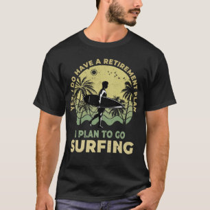 I plan to go surfing Beachlife Surfboarder Surfer T-Shirt
