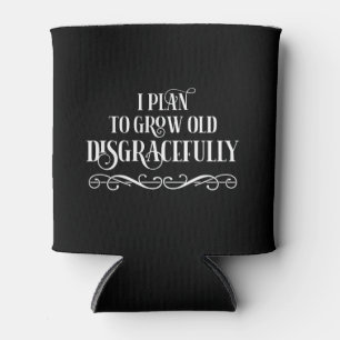 I Plan To Grow Old Disgracefully Can Cooler
