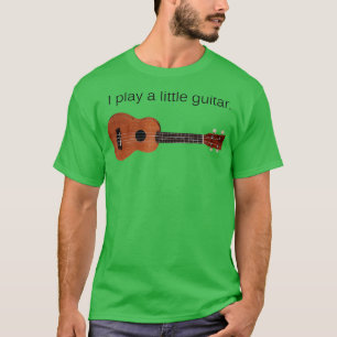 I Play a Little Guitar Funny Pun Ukulele Player Gi T-Shirt