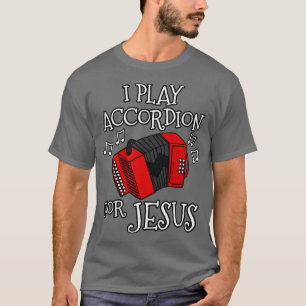 I Play Accordion For Jesus Accordionist Church Mus T-Shirt