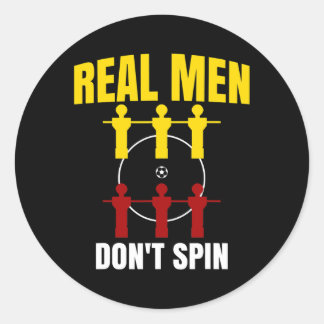 I Play at the Foosball Table Real Men dont spin  Classic Round Sticker