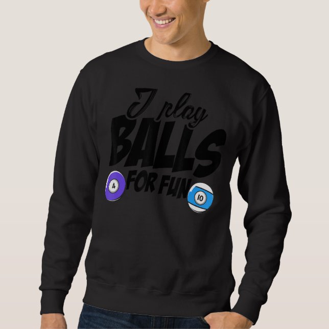 I Play Balls For Fun Billard Player Snooker Pool B Sweatshirt (Front)