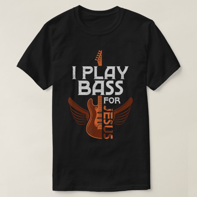 I Play Bass For Jesus Guitar Player Musician T-Shi T-Shirt (Design Front)