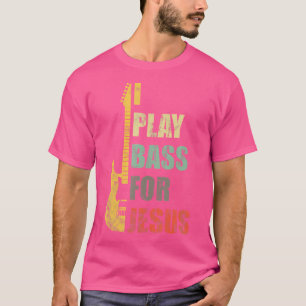 I Play Bass For Jesus T Guitar Player Gifts Christ T-Shirt