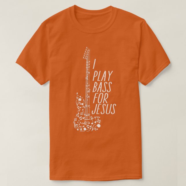 I Play bass for jesus  T-Shirt (Design Front)