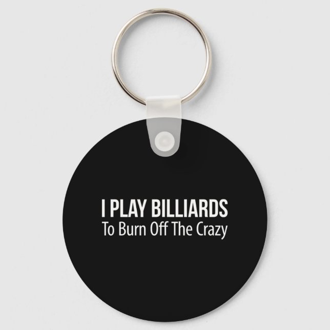 I Play Billiards To Burn Off The Crazy -  Key Ring (Front)
