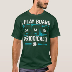 I Play Board Games Periodically Dice Cards Game Ni T-Shirt