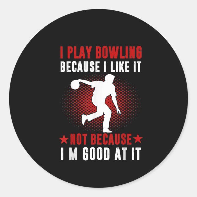 I Play Bowling Because I Like It Classic Round Sticker (Front)