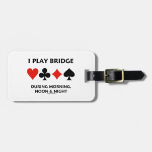 I Play Bridge During Morning Noon And Night Luggage Tag