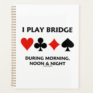 I Play Bridge During Morning Noon Night Card Suits Planner