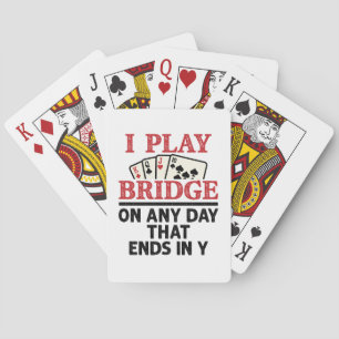 I Play Bridge On Any Day that Ends in Y Playing Cards