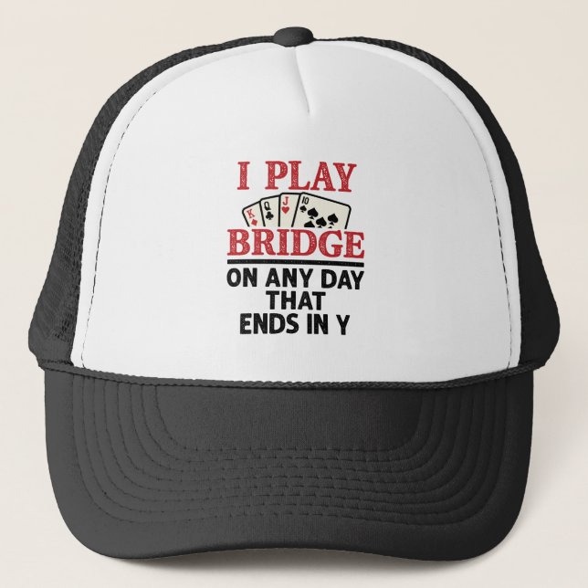 I Play Bridge On Any Day that Ends in Y Trucker Hat (Front)