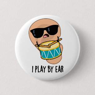 I Play By Ear Funny Drummer Pun 6 Cm Round Badge